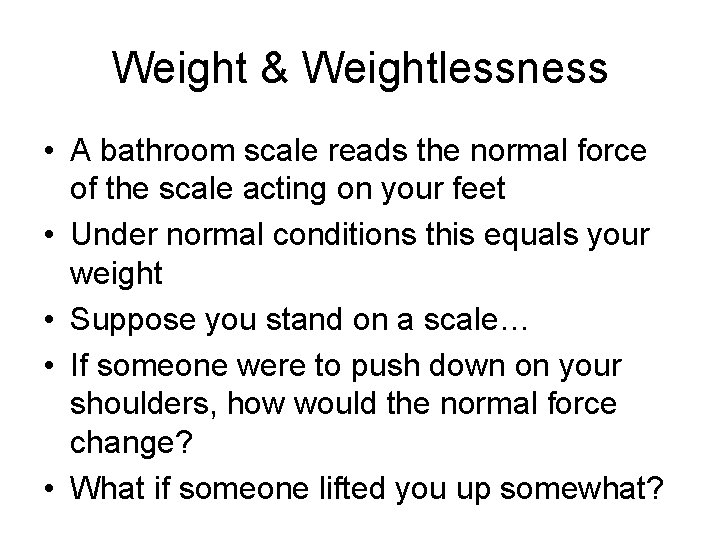 Weight & Weightlessness • A bathroom scale reads the normal force of the scale