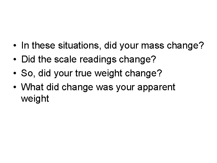  • • In these situations, did your mass change? Did the scale readings