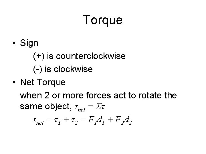 Torque • Sign (+) is counterclockwise (-) is clockwise • Net Torque when 2