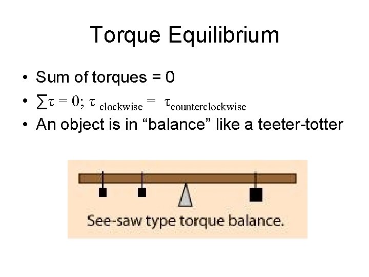 Torque Equilibrium • Sum of torques = 0 • ∑τ = 0; τ clockwise