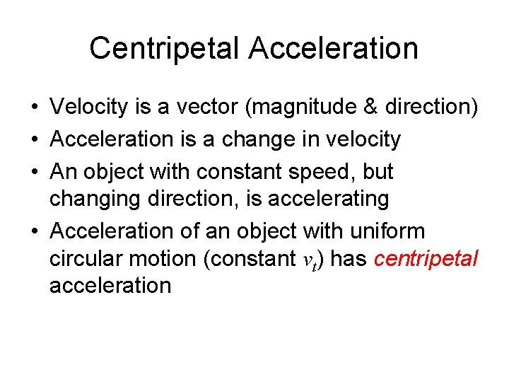 Centripetal Acceleration • Velocity is a vector (magnitude & direction) • Acceleration is a