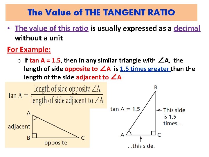 The Value of THE TANGENT RATIO • The value of this ratio is usually