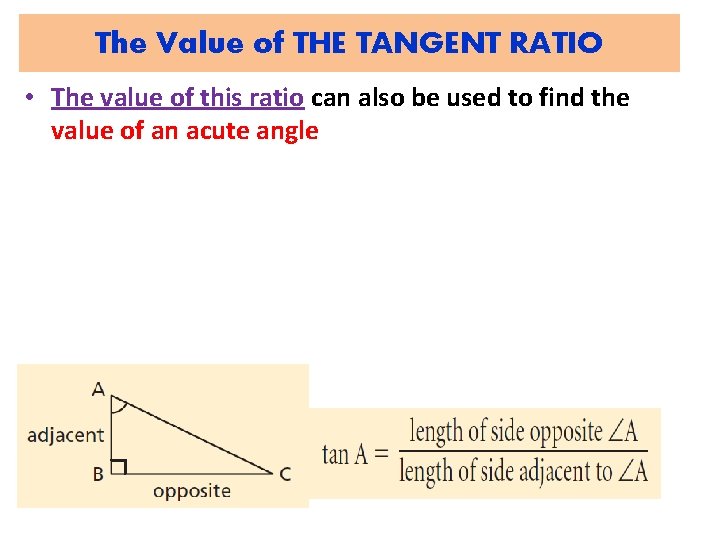 The Value of THE TANGENT RATIO • The value of this ratio can also