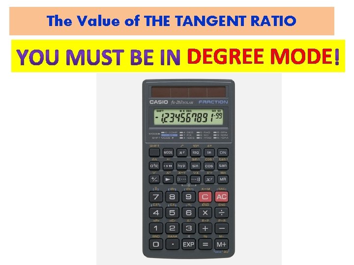 The Value of THE TANGENT RATIO • The value of this ratio can also