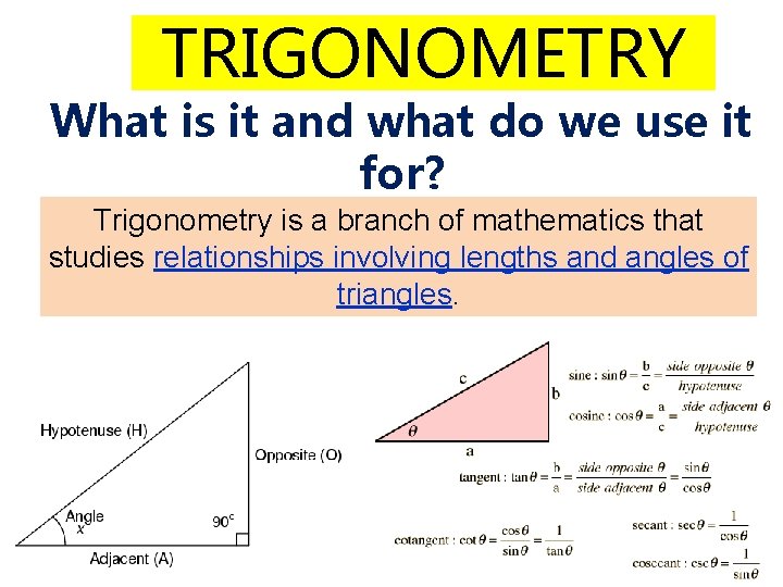 TRIGONOMETRY What is it and what do we use it for? Trigonometry is a