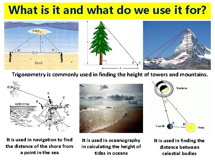 What is it and what do we use it for? Trigonometry is commonly used