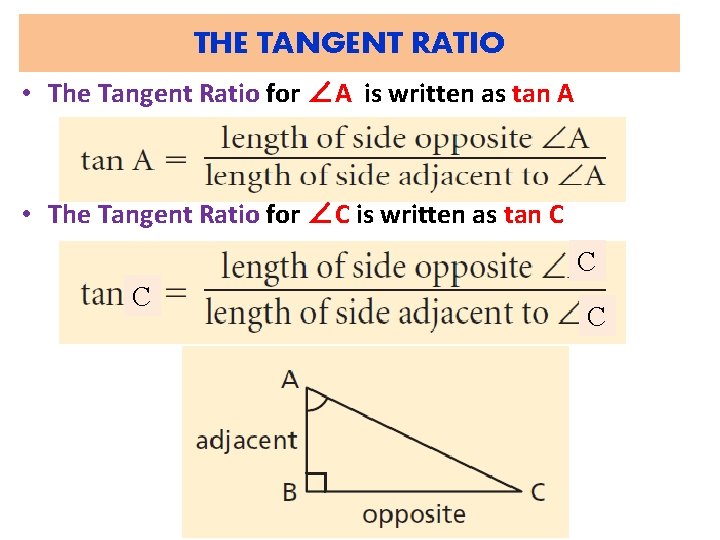 THE TANGENT RATIO • The Tangent Ratio for ∠A is written as tan A