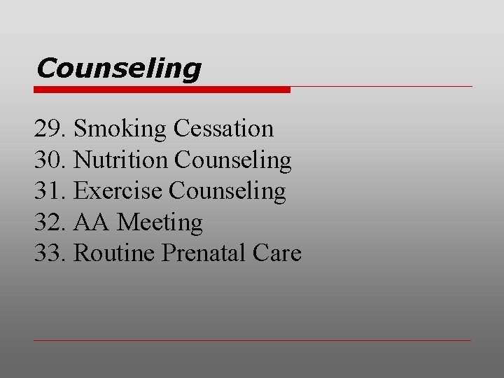 Counseling 29. Smoking Cessation 30. Nutrition Counseling 31. Exercise Counseling 32. AA Meeting 33.