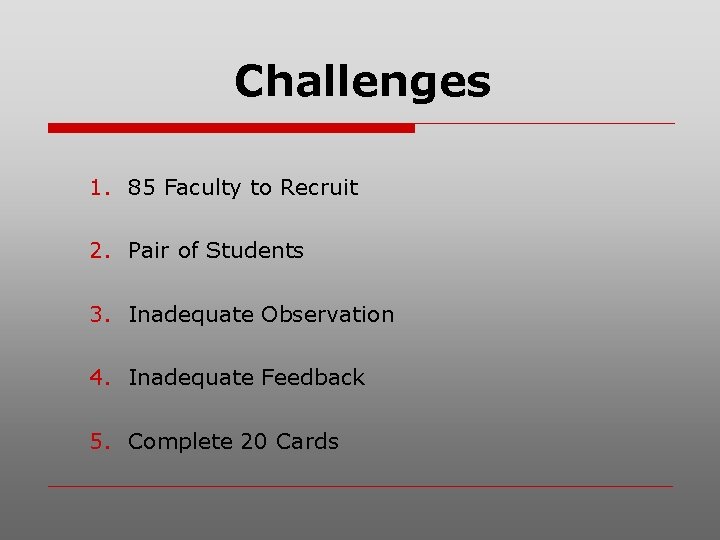 Challenges 1. 85 Faculty to Recruit 2. Pair of Students 3. Inadequate Observation 4.
