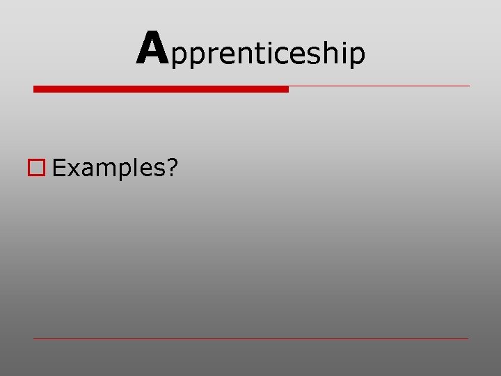 Apprenticeship o Examples? 