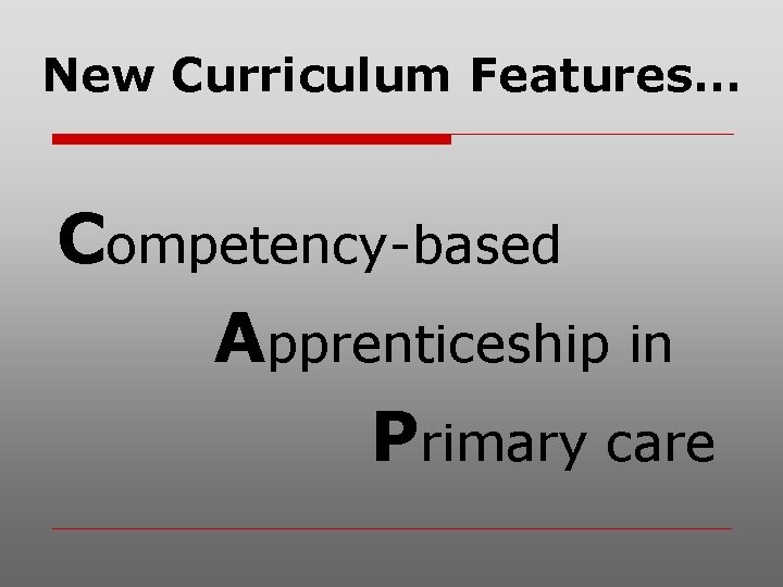 New Curriculum Features… Competency-based Apprenticeship in Primary care 