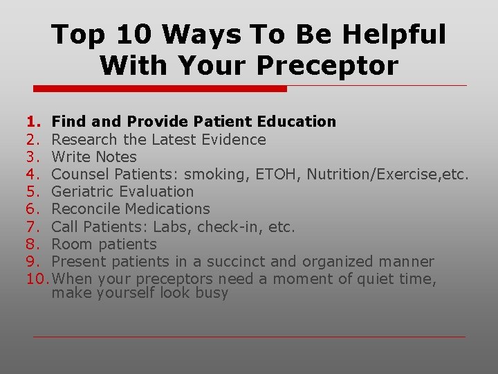 Top 10 Ways To Be Helpful With Your Preceptor 1. Find and Provide Patient
