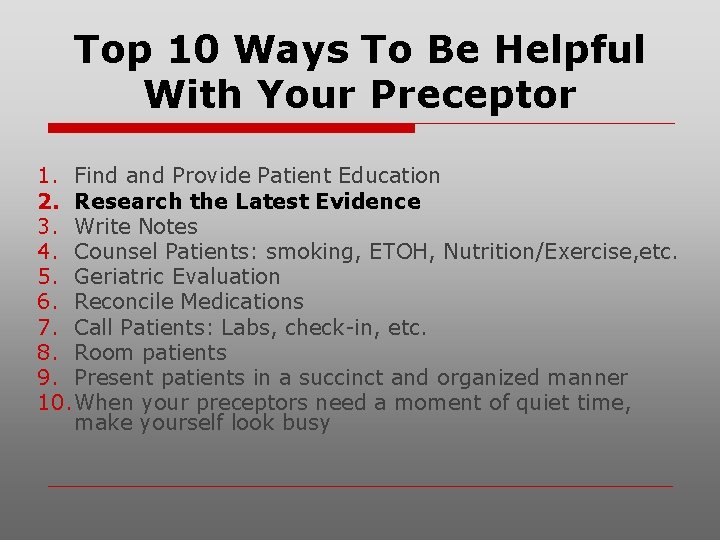Top 10 Ways To Be Helpful With Your Preceptor 1. Find and Provide Patient