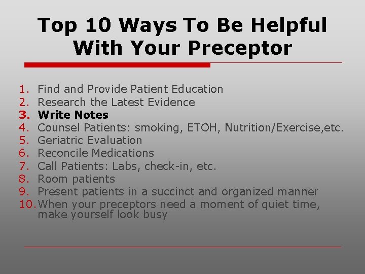 Top 10 Ways To Be Helpful With Your Preceptor 1. Find and Provide Patient