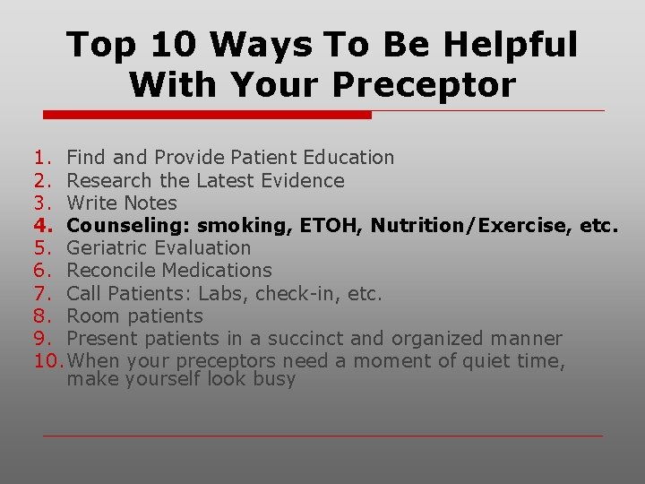 Top 10 Ways To Be Helpful With Your Preceptor 1. Find and Provide Patient