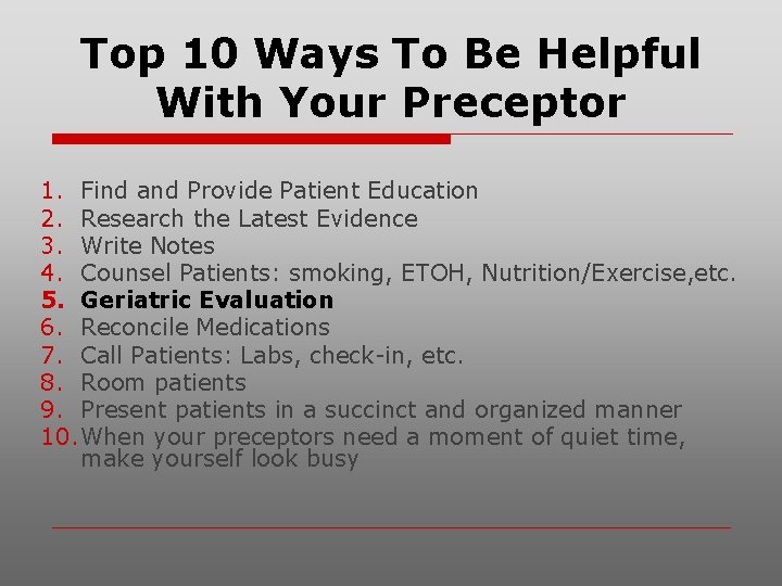 Top 10 Ways To Be Helpful With Your Preceptor 1. Find and Provide Patient