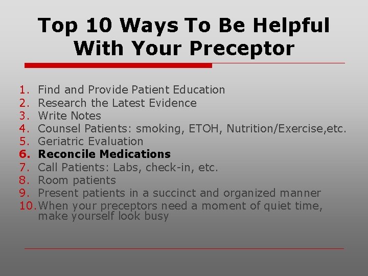 Top 10 Ways To Be Helpful With Your Preceptor 1. Find and Provide Patient