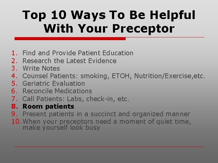 Top 10 Ways To Be Helpful With Your Preceptor 1. Find and Provide Patient