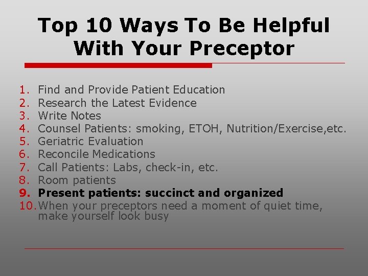 Top 10 Ways To Be Helpful With Your Preceptor 1. Find and Provide Patient