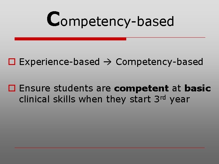 Competency-based o Experience-based Competency-based o Ensure students are competent at basic clinical skills when