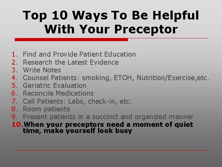 Top 10 Ways To Be Helpful With Your Preceptor 1. Find and Provide Patient