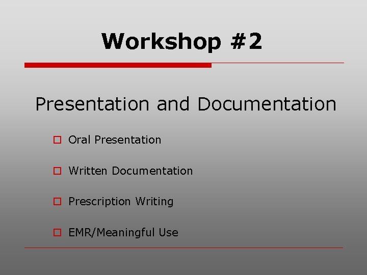 Workshop #2 Presentation and Documentation o Oral Presentation o Written Documentation o Prescription Writing