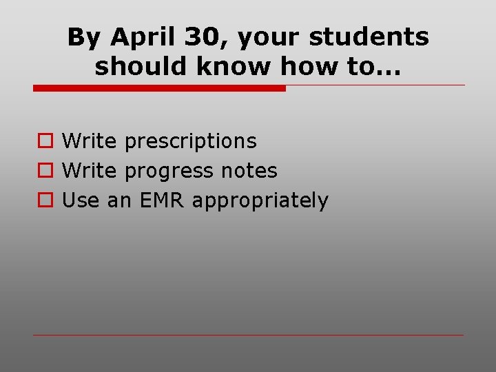 By April 30, your students should know how to… o Write prescriptions o Write