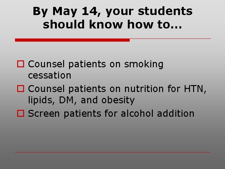 By May 14, your students should know how to… o Counsel patients on smoking