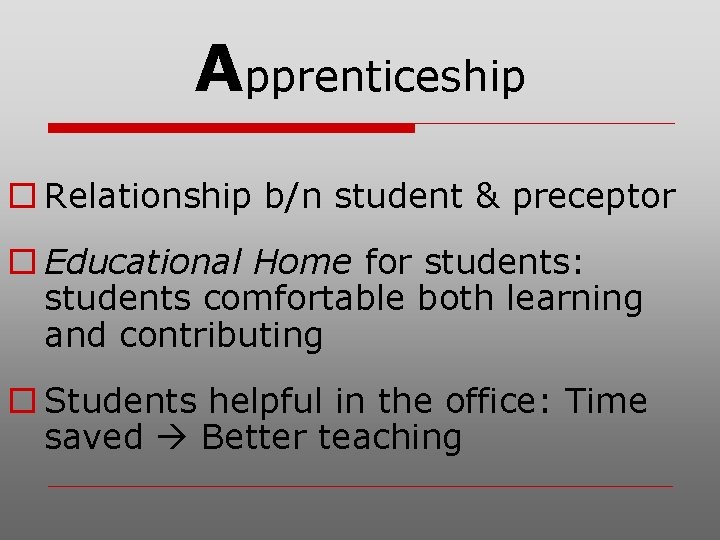 Apprenticeship o Relationship b/n student & preceptor o Educational Home for students: students comfortable