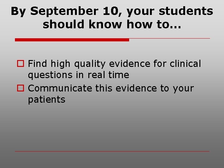 By September 10, your students should know how to… o Find high quality evidence