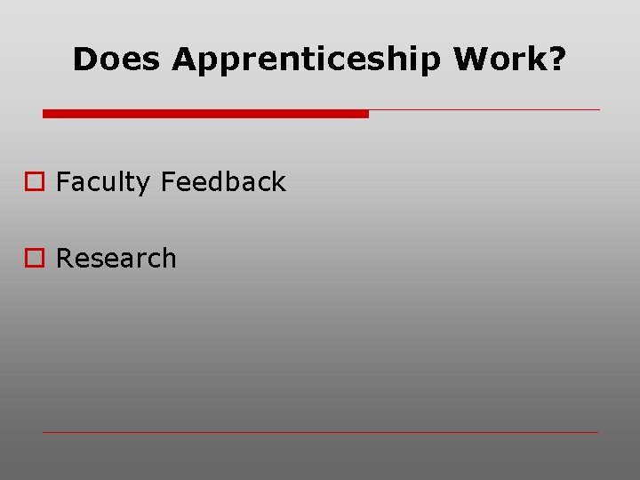 Does Apprenticeship Work? o Faculty Feedback o Research 