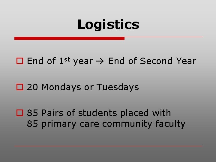 Logistics o End of 1 st year End of Second Year o 20 Mondays