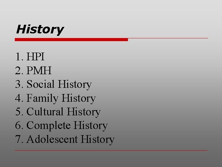 History 1. HPI 2. PMH 3. Social History 4. Family History 5. Cultural History