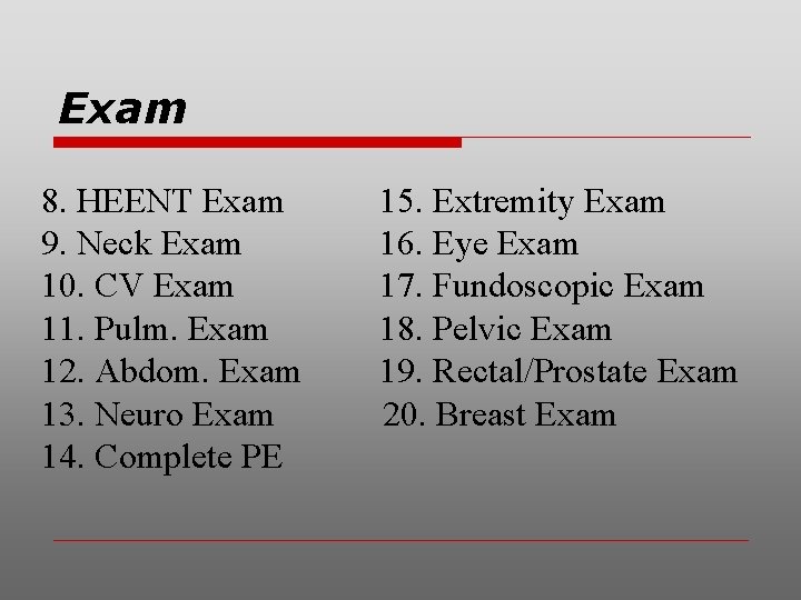 Exam 8. HEENT Exam 9. Neck Exam 10. CV Exam 11. Pulm. Exam 12.