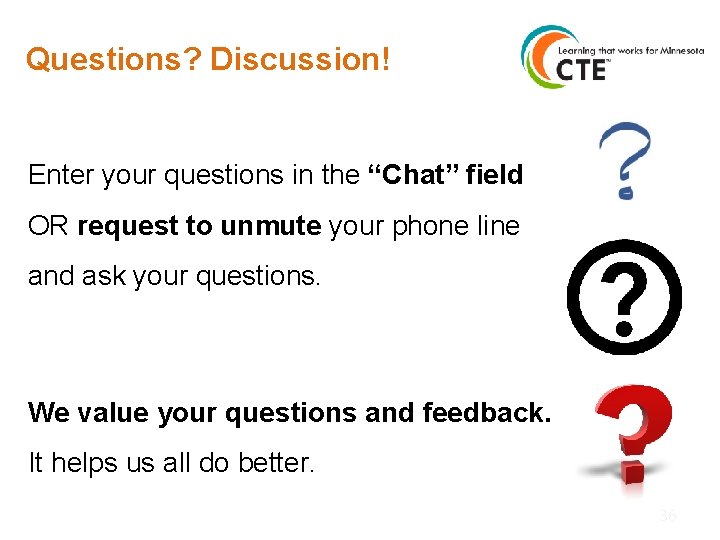 Questions? Discussion! Enter your questions in the “Chat” field OR request to unmute your