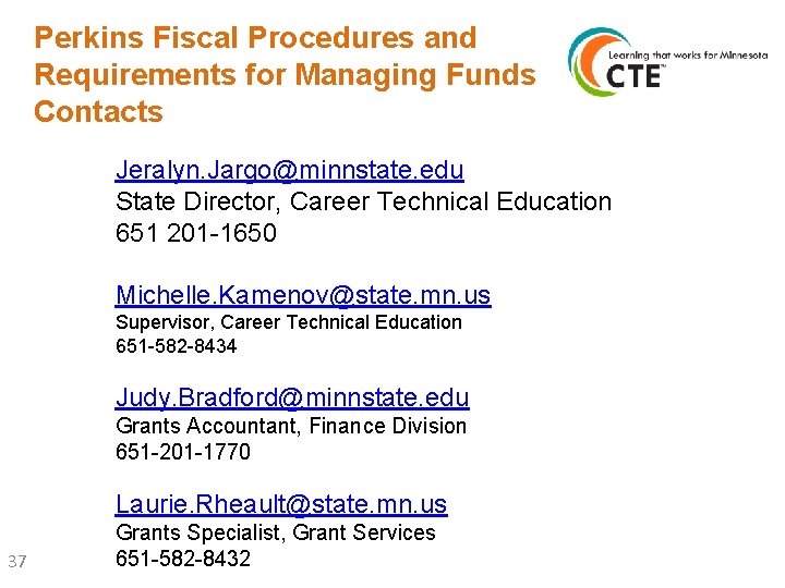 Perkins Fiscal Procedures and Requirements for Managing Funds Contacts Jeralyn. Jargo@minnstate. edu State Director,