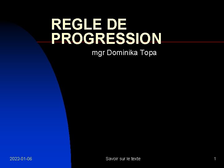 REGLE DE PROGRESSION mgr Dominika Topa 2022 -01 -06 Savoir sur le texte 1