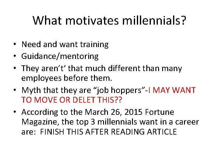 What motivates millennials? • Need and want training • Guidance/mentoring • They aren’t‘ that