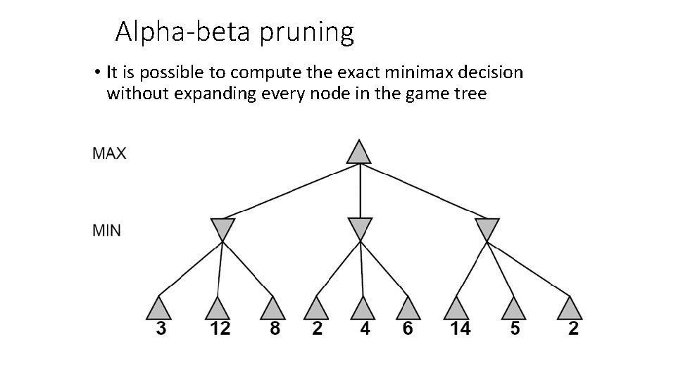 Alpha-beta pruning • It is possible to compute the exact minimax decision without expanding