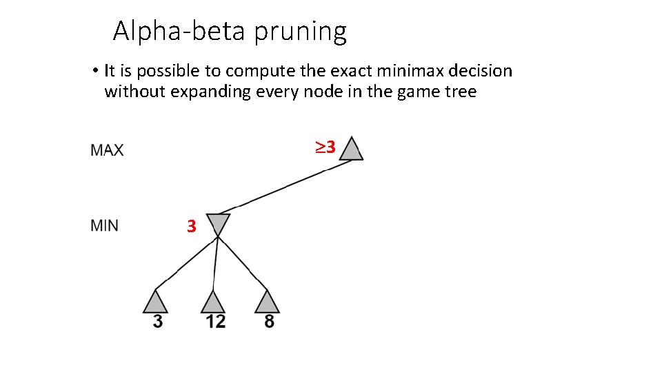 Alpha-beta pruning • It is possible to compute the exact minimax decision without expanding