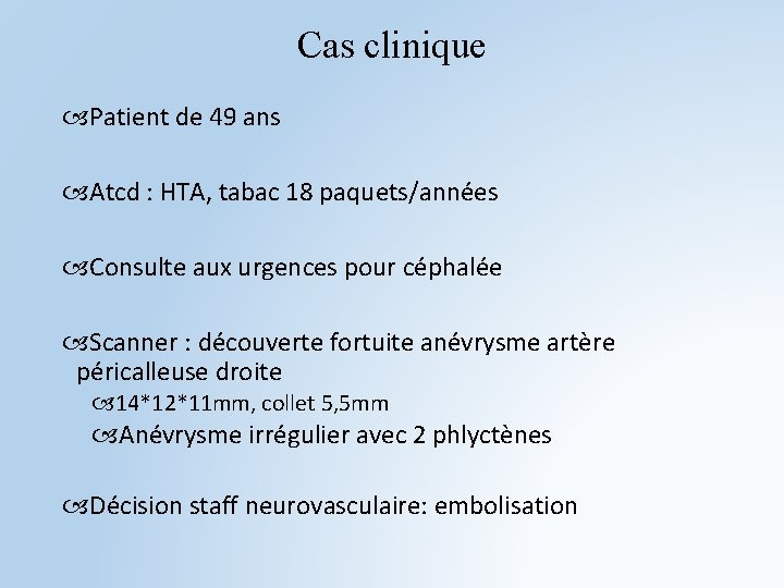 Cas clinique Patient de 49 ans Atcd : HTA, tabac 18 paquets/années Consulte aux