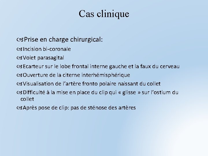 Cas clinique Prise en charge chirurgical: Incision bi-coronale Volet parasagital Ecarteur sur le lobe