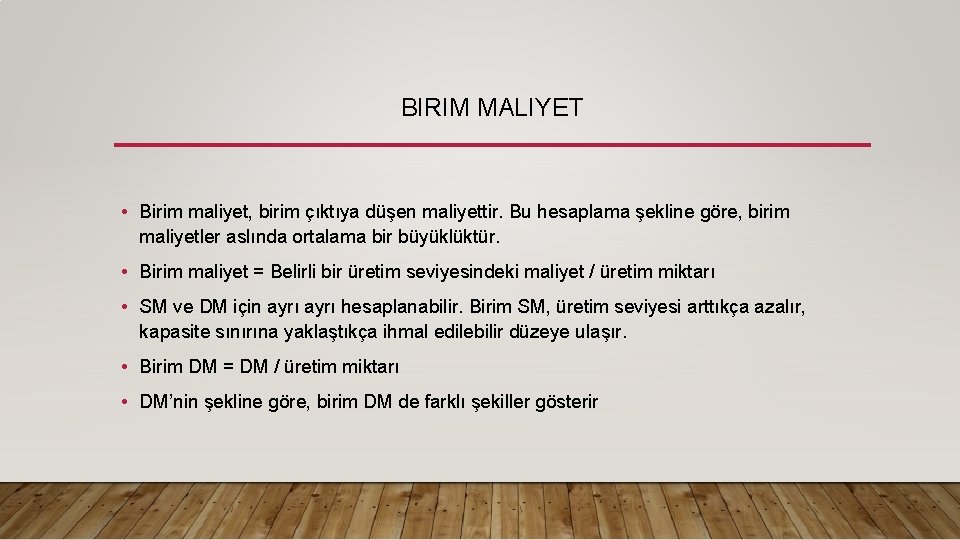 BIRIM MALIYET • Birim maliyet, birim çıktıya düşen maliyettir. Bu hesaplama şekline göre, birim