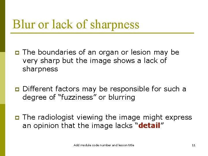 Blur or lack of sharpness p The boundaries of an organ or lesion may