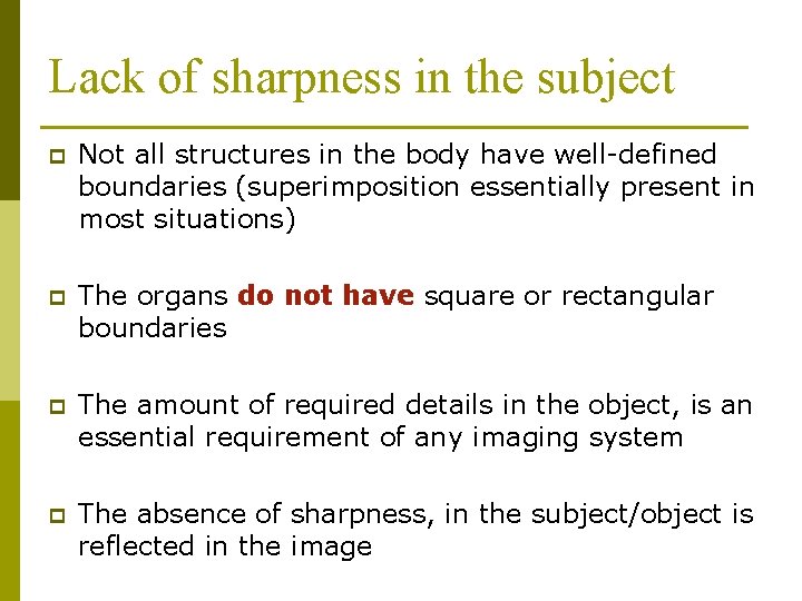 Lack of sharpness in the subject p Not all structures in the body have