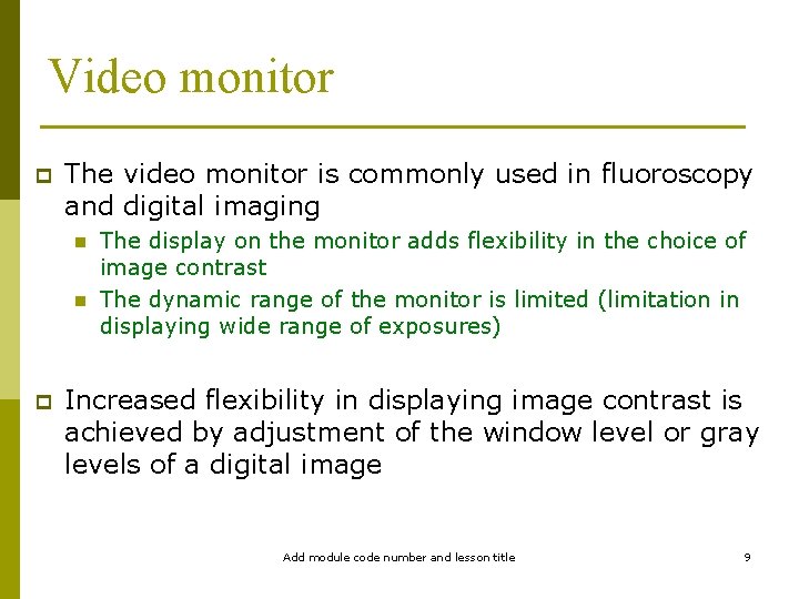 Video monitor p The video monitor is commonly used in fluoroscopy and digital imaging