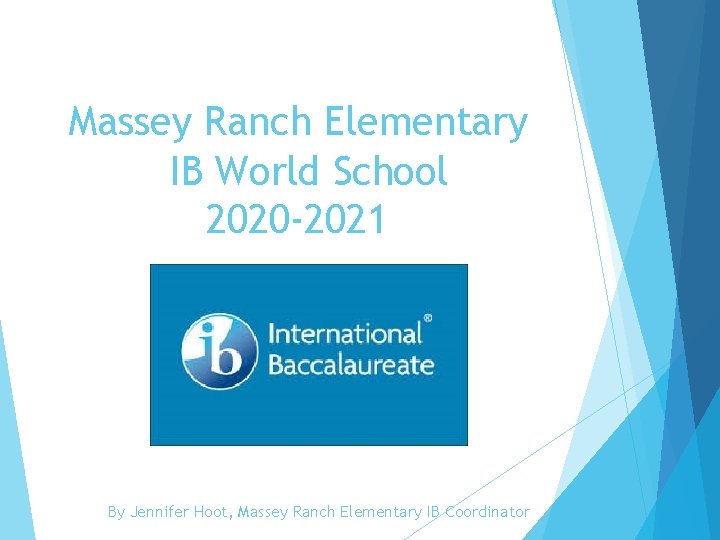 Massey Ranch Elementary IB World School 2020 -2021 By Jennifer Hoot, Massey Ranch Elementary