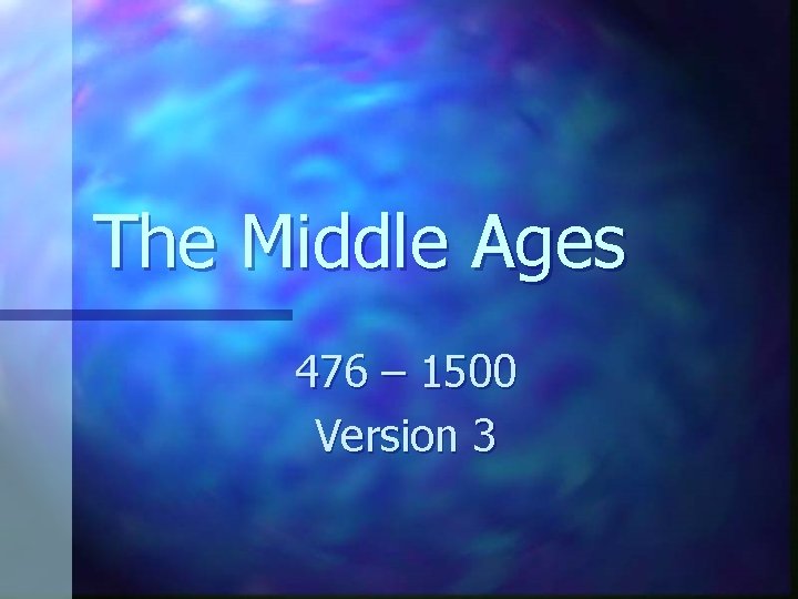 The Middle Ages 476 – 1500 Version 3 