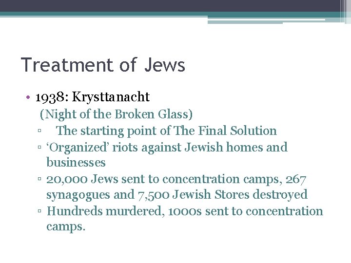 Treatment of Jews • 1938: Krysttanacht (Night of the Broken Glass) ▫ The starting