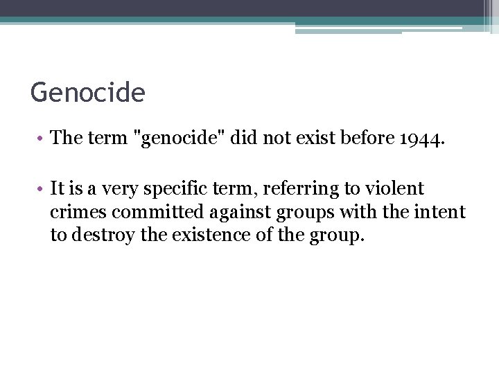 Genocide • The term "genocide" did not exist before 1944. • It is a